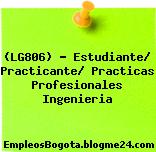 (LG806) – Estudiante/ Practicante/ Practicas Profesionales Ingenieria