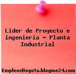 Lider de Proyecto e ingenieria – Planta Industrial