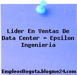 Lider En Ventas De Data Center – Epsilon Ingenieria