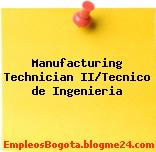 Manufacturing Technician II/Tecnico de Ingenieria