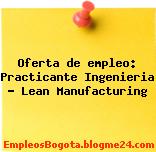 Oferta de empleo: Practicante Ingenieria – Lean Manufacturing