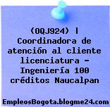 (OQJ924) | Coordinadora de atención al cliente licenciatura – Ingeniería 100 créditos Naucalpan