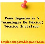 Peña Ingeniería Y Tecnología De México: Técnico Instalador