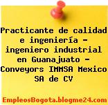 Practicante de calidad e ingeniería – ingeniero industrial en Guanajuato – Conveyors IMMSA Mexico SA de CV