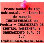Practicante de Ing Ambiental. – Licencia de manejo INDISPENSABLE en Puebla – INGENIERIA DE CONTROL AMBIENTAL Y SANEAMIENTO S.A. DE C.V