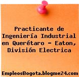 Practicante de Ingeniería Industrial en Querétaro – Eaton, División Electrica