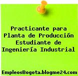 Practicante para Planta de Producción Estudiante de Ingeniería Industrial