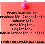 Practicantes de Producción (Ingeniería Industrial, Metalúrgica, Logística, Administración o afín)