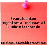 Practicantes Ingenieria Industrial O Administración