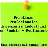 Practicas Profesionales Ingeniería Industrial en Puebla – Evolucione