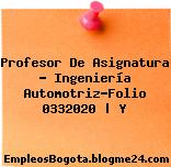 Profesor De Asignatura – Ingeniería Automotriz-Folio 0332020 | Y