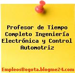 Profesor de Tiempo Completo Ingeniería Electrónica y Control Automotriz