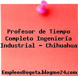 Profesor de Tiempo Completo Ingeniería Industrial – Chihuahua