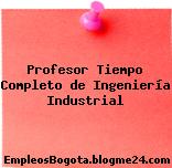 Profesor Tiempo Completo de Ingeniería Industrial