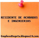 RESIDENTE DE ACABADOS E INGENIERIAS