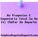 Rv Proyectos E Ingenieria Total Sa De Cv: Chófer De Reparto