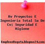 Rv Proyectos E Ingenieria Total Sa De Cv: Seguridad E Higiene