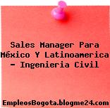 Sales Manager Para México Y Latinoamerica – Ingenieria Civil