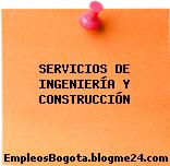 SERVICIOS DE INGENIERÍA Y CONSTRUCCIÓN