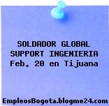 SOLDADOR GLOBAL SUPPORT INGENIERIA Feb. 20 en Tijuana