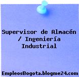 Supervisor de Almacén / Ingeniería Industrial