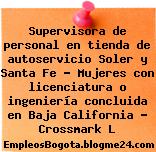 Supervisora de personal en tienda de autoservicio Soler y Santa Fe – Mujeres con licenciatura o ingeniería concluida en Baja California – Crossmark L