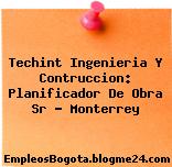 Techint Ingenieria Y Contruccion: Planificador De Obra Sr – Monterrey