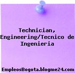 Technician, Engineering/Tecnico de Ingenieria