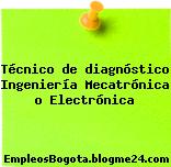 Técnico de diagnóstico Ingeniería Mecatrónica o Electrónica
