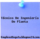 Técnico De Ingeniería De Planta
