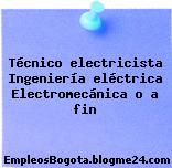 Técnico electricista Ingeniería eléctrica Electromecánica o a fin
