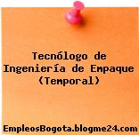 Tecnólogo de Ingeniería de Empaque (Temporal)