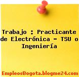 Trabajo : Practicante de Electrónica – TSU o Ingeniería