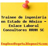 Trainee de ingenieria en Estado de México – Enlace Laboral Consultores RRHH SC