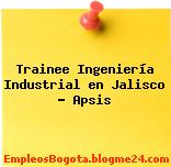 Trainee Ingeniería Industrial en Jalisco – Apsis