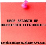 URGE BECARIO DE INGENIERÍA ELECTRONICA