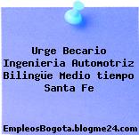 Urge Becario Ingenieria Automotriz Bilingüe Medio tiempo Santa Fe