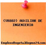 (VR882) AUXILIAR DE INGENIERIA
