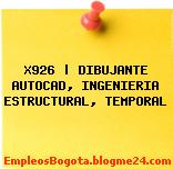 X926 | DIBUJANTE AUTOCAD, INGENIERIA ESTRUCTURAL, TEMPORAL