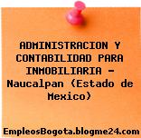 ADMINISTRACION Y CONTABILIDAD PARA INMOBILIARIA – Naucalpan (Estado de Mexico)