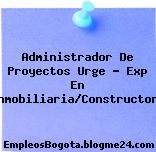 Administrador De Proyectos Urge – Exp En Inmobiliaria/Constructora