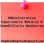 Administrativo Experiencia Notaria O Inmobiliaria Monterrey