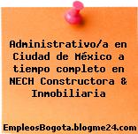 Administrativo/a en Ciudad de México a tiempo completo en NECH Constructora & Inmobiliaria