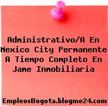Administrativo/A En Mexico City Permanente A Tiempo Completo En Jame Inmobiliaria