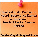 Analista de Costos – Hotel Puerto Vallarta en Jalisco – Inmobiliaria Cancun Caribe