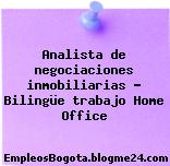 Analista de negociaciones inmobiliarias – Bilingüe trabajo Home Office