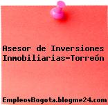 Asesor de Inversiones Inmobiliarias-Torreón