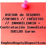 ASESOR de SEGUROS //AFORES // CRÉDITOS // INMOBILIARIA – Contratación Inmediata SUELDO Garan