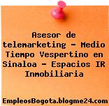 Asesor de telemarketing – Medio Tiempo Vespertino en Sinaloa – Espacios IR Inmobiliaria