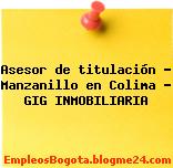 Asesor de titulación – Manzanillo en Colima – GIG INMOBILIARIA
